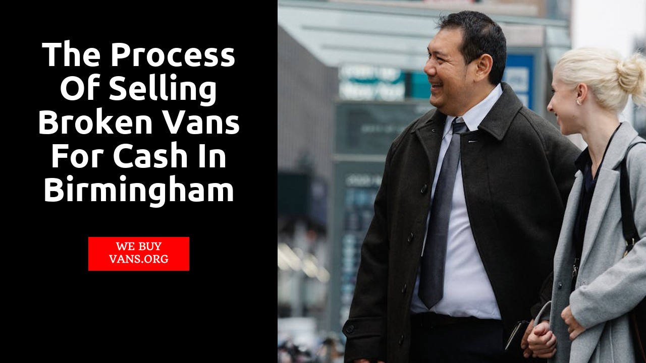 The Process of Selling Broken Vans for Cash in Birmingham