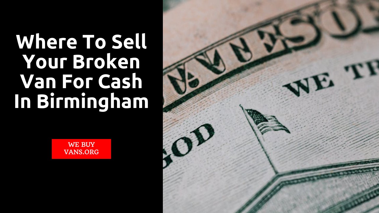 Where to Sell Your Broken Van for Cash in Birmingham 